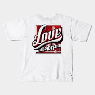 LOVE BOLDLY - TYPOGRAPHY INSPIRATIONAL QUOTES Kids T-Shirt